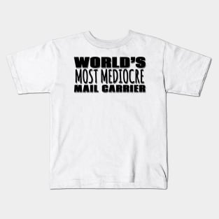 World's Most Mediocre Mail Carrier Kids T-Shirt